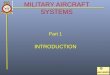 MILITARY AIRCRAFT SYSTEMS Part 1 INTRODUCTION. Military Aircraft Systems During the First World War, aircraft-mounted machine guns and purpose-built bomb