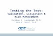 Testing the Test: Validation, Litigation & Risk Management Kathleen K. Lundquist, Ph.D. John C. Scott, Ph.D