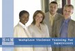 Workplace Violence Training for Supervisors. ©SHRM 20082 Introduction The purpose of this presentation is to provide supervisors with the knowledge to