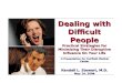 Dealing with Difficult People Practical Strategies for Minimizing Their Disruptive Influence On Your Life A Presentation for Fairfield Medical Center Kendall