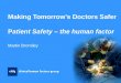 Making Tomorrow’s Doctors Safer Patient Safety – the human factor Martin Bromiley