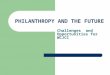 PHILANTHROPY AND THE FUTURE Challenges and Opportunities for WCJCC