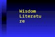 Wisdom Literature. n Job n Psalms n Proverbs n Ecclesiastes n Song of Songs