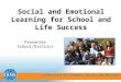 Collaborative for Academic, Social, and Emotional Learning Social and Emotional Learning for School and Life Success Presenter School/District