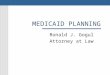 MEDICAID PLANNING Ronald J. Gogul Attorney at Law