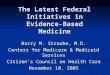The Latest Federal Initiatives in Evidence-Based Medicine Barry M. Straube, M.D. Centers for Medicare & Medicaid Services Citizen’s Council on Health Care