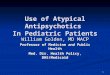 Use of Atypical Antipsychotics In Pediatric Patients William Golden, MD MACP Professor of Medicine and Public Health Med. Dir. Health Policy, DHS/Medicaid