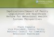 Implications/Impact of Parity Legislation and Healthcare Reform for Behavioral Health: Systems Perspectives Chuck Ingoglia Vice President, Public Policy