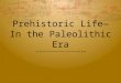 Prehistoric Life—In the Paleolithic Era. What is the Theory of Evolution?  Theory—an educated guess about something that is based on solid evidence