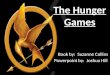 The Hunger Games Book by: Suzanne Collins Powerpoint by: Joshua Hill