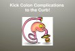 Kick Colon Complications to the Curb!. Today’s Agenda