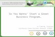 So You Wanna’ Start a Green Business Program… Jo Fleming, Director California Green Business Network (CAGBN)