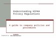 Understanding HIPAA Privacy Regulations A guide to company policies and procedures Prepared by: