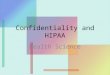 Confidentiality and HIPAA Health Science. Objectives Upon completion of this lesson, the student will be able to – Understand the history and origin of