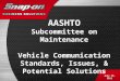 AASHTO Subcommittee on Maintenance Vehicle Communication Standards, Issues, & Potential Solutions July 19, 2011