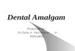 Dental Amalgam Prepared by : Dr.Dalia A. Abu-Alena in MDS,BDS