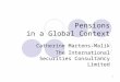 1 Pensions in a Global Context Catherine Martens-Malik The International Securities Consultancy Limited