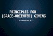 PRINCIPLES FOR [GRACE-ORIENTED] GIVING 2 Corinthians 8:1-7