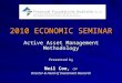2010 ECONOMIC SEMINAR Active Asset Management Methodology Presented by Neil Cox, CFP Director & Head of Investment Research