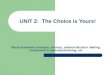 UNIT 2: The Choice is Yours! Basic economic concepts, choices, rational decision making, investment in education/training, etc