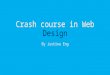Crash course in Web Design By Justina Eng. Why is good site design important? Build trust Maintain reputation/brand Increase visibility