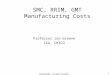 Copyright Joseph Greene 20041 SMC, RRIM, GMT Manufacturing Costs Professor Joe Greene CSU, CHICO