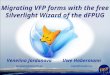 Uwe Habermann Uwe@VandU.eu Venelina Jordanova Venelina@VandU.eu Migrating VFP forms with the free Silverlight Wizard of the dFPUG