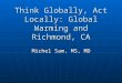 Think Globally, Act Locally: Global Warming and Richmond, CA Michel Sam, MS, MD