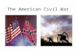 The American Civil War Civil War Civil war - A civil war is a war between people in the same country
