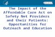 The Impact of the Affordable Care Act on Safety Net Providers and their Patients: Opportunities for Outreach and Education