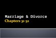Marriage & Divorce.  Each state determines who is allowed to marry & how marriage can be dissolved  They must follow the laws & court decisions of their
