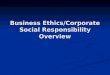 Business Ethics/Corporate Social Responsibility Overview