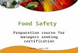 Food Safety Preparation course for managers seeking certification Revised: August 2009