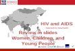 HIV and AIDS Data Hub for Asia-Pacific 1 Review in slides Women, Children, and Young People HIV and AIDS Data Hub for Asia-Pacific
