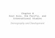 Chapter 8 East Asia, the Pacific, and International Studies Demography and Development