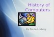 History of Computers History of Computers By Tasha Lodwig By Tasha Lodwig