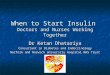 When to Start Insulin Doctors and Nurses Working Together Dr Ketan Dhatariya Consultant in Diabetes and Endocrinology Norfolk and Norwich University Hospital