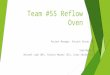 Team #55 Reflow Oven Project Manager: Patrick Selzer (ME) Team Members: Michael Ladd (ME), Patrick Mooney (EE), Corey Seidel (EE)