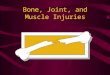 Bone, Joint, and Muscle Injuries. Fractures Open / compound –Skin is broken or damaged Closed / simple –Skin intact, no wound exists