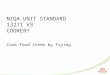 Slide 1 NZQA UNIT STANDARD 13271 V3 COOKERY Cook food items by frying