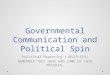 Governmental Communication and Political Spin Political Reporting (JN513/815) REMEMBER THEY HAVE HAD SOME OF THIS MATERIAL