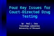 Four Key Issues for Court- Directed Drug Testing By: Paul L. Cary Toxicology Laboratory University of Missouri