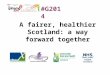 A fairer, healthier Scotland: a way forward together #G2014