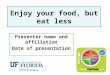 Enjoy your food, but eat less Presenter name and affiliation Date of presentation