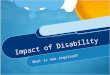 Impact of Disability What is now required?. Impact of Disability What are the characteristics of this particular student’s disability? What impact do