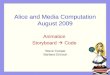 Alice and Media Computation August 2009 Animation Storyboard  Code Steve Cooper Barbara Ericson