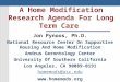 A Home Modification Research Agenda For Long Term Care Jon Pynoos, Ph.D. National Resource Center On Supportive Housing And Home Modification Andrus Gerontology