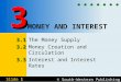 © South-Western Publishing Slide 1 MONEY AND INTEREST 3.1 3.1 The Money Supply 3.2 3.2 Money Creation and Circulation 3.3 3.3 Interest and Interest Rates