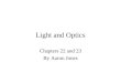 Light and Optics Chapters 22 and 23 By Aaron Jones
