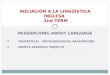 RESEARCHING ABOUT LANGUAGE  THEORETICAL – METHODOLOGICAL BACKGROUND  SAMPLE RESEARCH PROJECTS INICIACIÓN A LA LINGÜÍSTICA INGLESA 2nd TERM